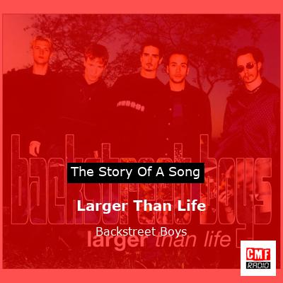 Story of the song Larger Than Life - Backstreet Boys