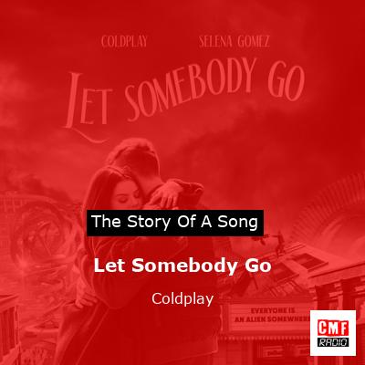 Story of the song Let Somebody Go - Coldplay