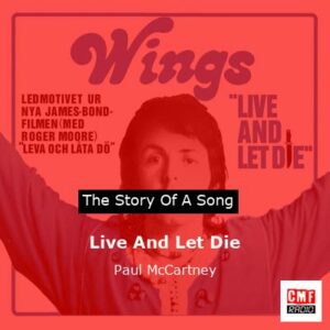 Story of the song Live And Let Die - Paul McCartney