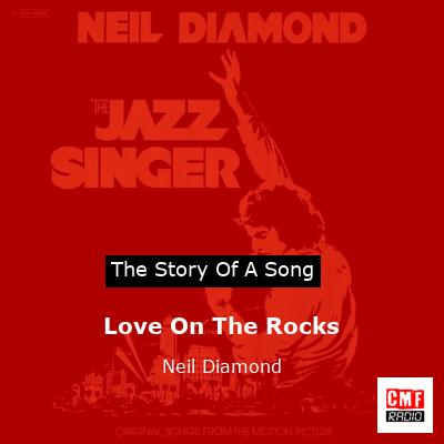 Story of the song Love On The Rocks - Neil Diamond