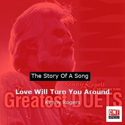 Story of the song Love Will Turn You Around - Kenny Rogers