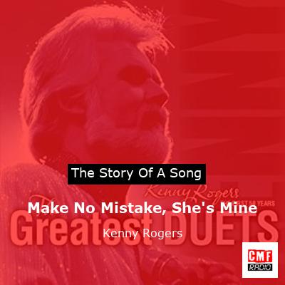 Make No Mistake, She’s Mine – Kenny Rogers