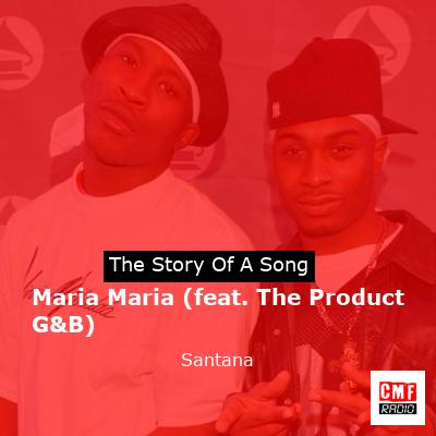 Story of the song Maria Maria (feat. The Product G&B) - Santana