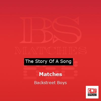Story of the song Matches - Backstreet Boys