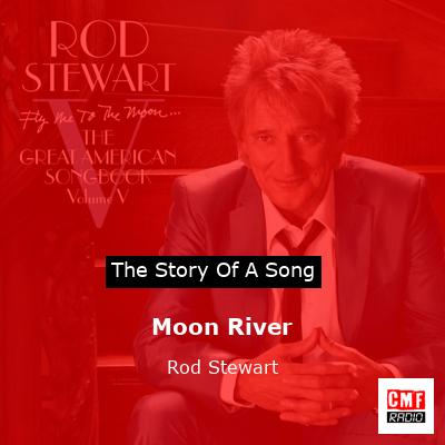 Story of the song Moon River - Rod Stewart