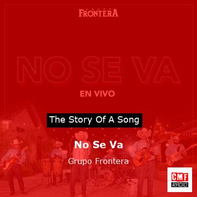 Story of the song No Se Va - Grupo Frontera