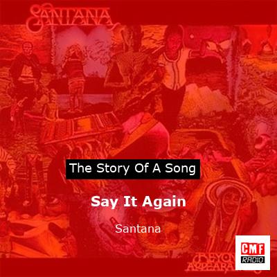 Story of the song Say It Again - Santana