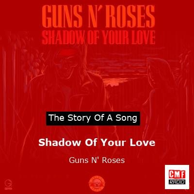 Story of the song Shadow Of Your Love - Guns N' Roses