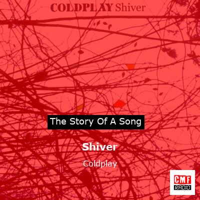 Story of the song Shiver - Coldplay