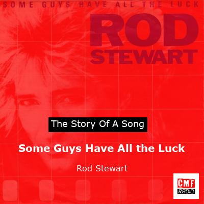 Story of the song Some Guys Have All the Luck - Rod Stewart