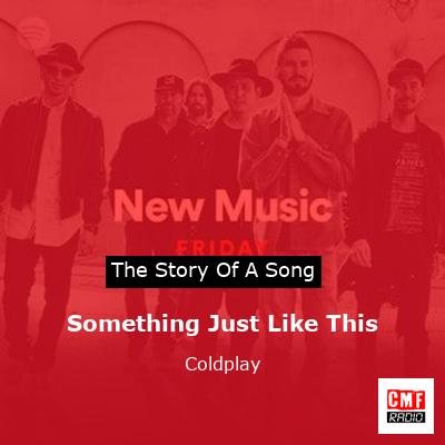 Story of the song Something Just Like This - Coldplay