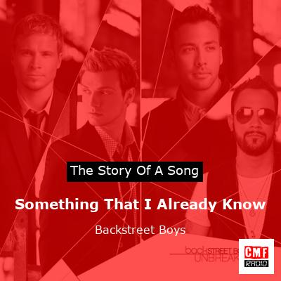 Story of the song Something That I Already Know - Backstreet Boys