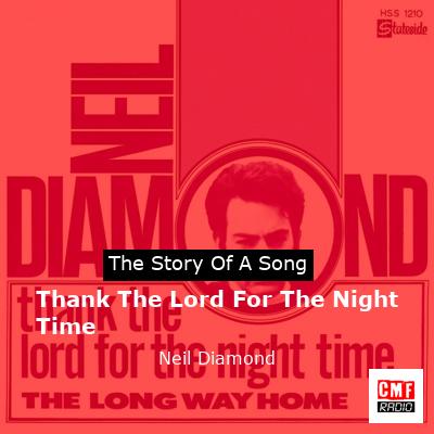 Story of the song Thank The Lord For The Night Time - Neil Diamond