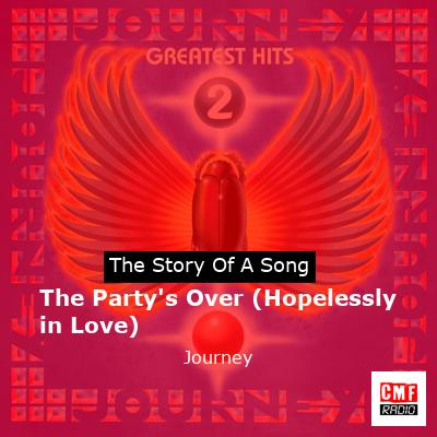 The Party’s Over (Hopelessly in Love) – Journey