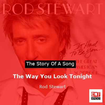 Story of the song The Way You Look Tonight - Rod Stewart