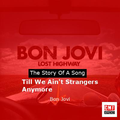 Story of the song Till We Ain't Strangers Anymore - Bon Jovi