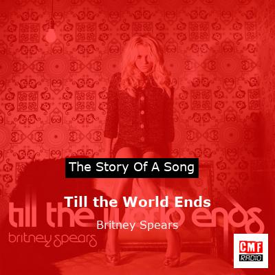 Story of the song Till the World Ends - Britney Spears