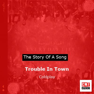 Trouble In Town – Coldplay