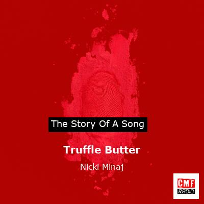 Story of the song Truffle Butter - Nicki Minaj