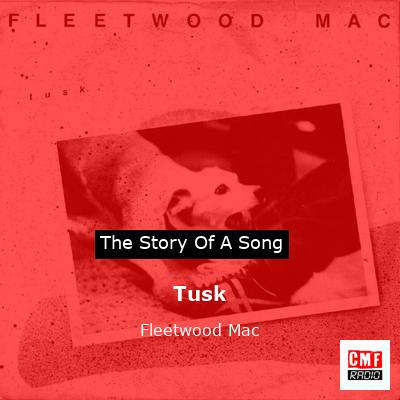 Story of the song Tusk - Fleetwood Mac