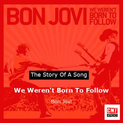 Story of the song We Weren't Born To Follow - Bon Jovi