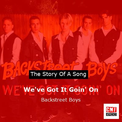 Story of the song We've Got It Goin' On - Backstreet Boys