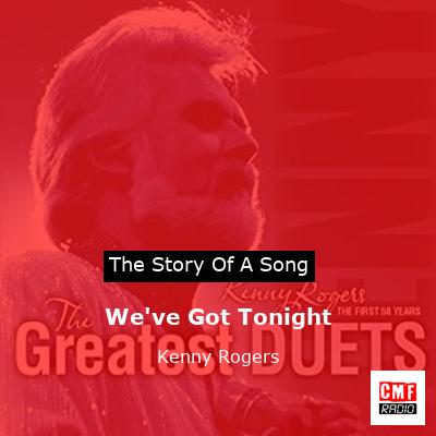 Story of the song We've Got Tonight - Kenny Rogers
