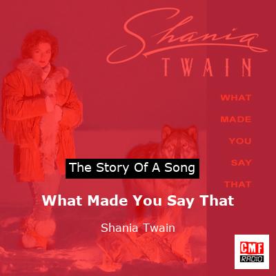 Story of the song What Made You Say That - Shania Twain