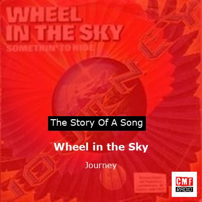 Story of the song Wheel in the Sky - Journey