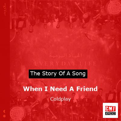 Story of the song When I Need A Friend - Coldplay