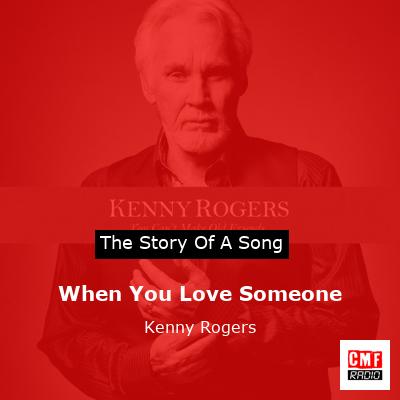Story of the song When You Love Someone - Kenny Rogers