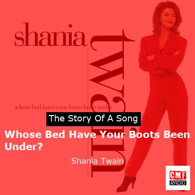 Whose Bed Have Your Boots Been Under? – Shania Twain