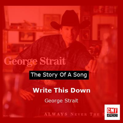 Story of the song Write This Down - George Strait