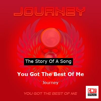 Story of the song You Got The Best Of Me - Journey