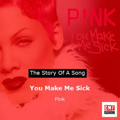 Story of the song You Make Me Sick - Pink