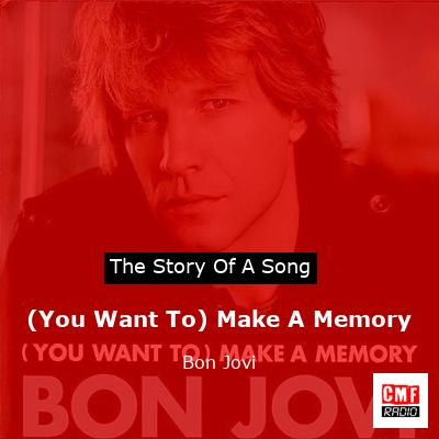 Story of the song (You Want To) Make A Memory - Bon Jovi