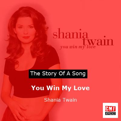 Story of the song You Win My Love - Shania Twain