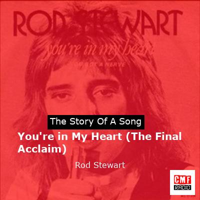 Story of the song You're in My Heart (The Final Acclaim) - Rod Stewart