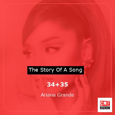 Story of the song 34+35 - Ariana Grande