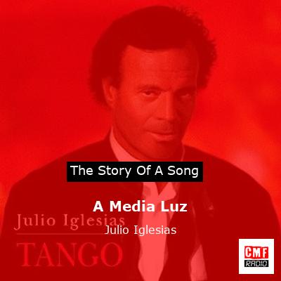 Story of the song A Media Luz - Julio Iglesias