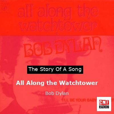 Story of the song All Along the Watchtower - Bob Dylan