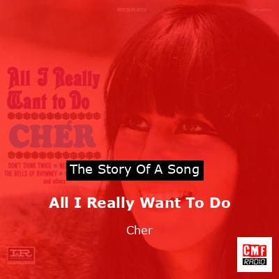 Story of the song All I Really Want To Do - Cher