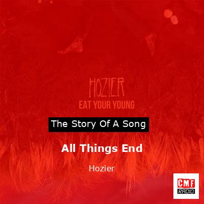 Story of the song All Things End - Hozier