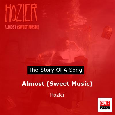 Story of the song Almost (Sweet Music) - Hozier
