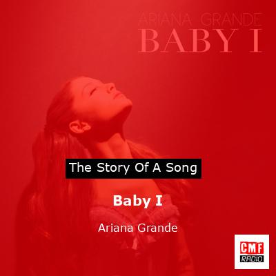 Story of the song Baby I - Ariana Grande