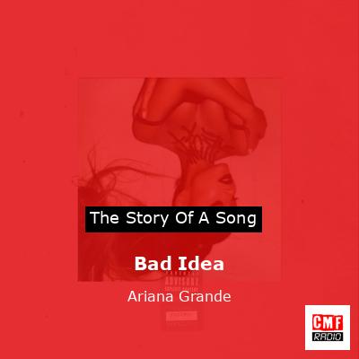 Story of the song Bad Idea - Ariana Grande