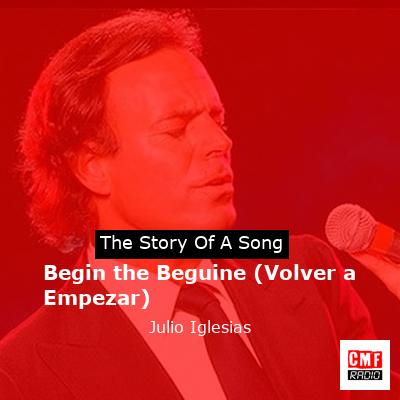 Story of the song Begin the Beguine (Volver a Empezar) - Julio Iglesias