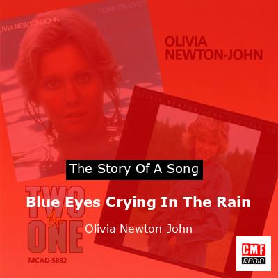 Story of the song Blue Eyes Crying In The Rain - Olivia Newton-John