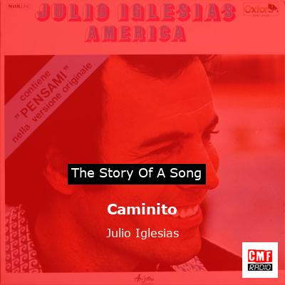 Story of the song Caminito - Julio Iglesias