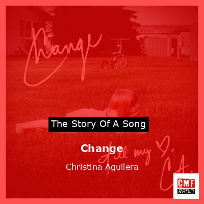 Story of the song Change - Christina Aguilera